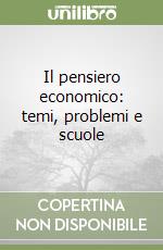 Il pensiero economico: temi, problemi e scuole libro