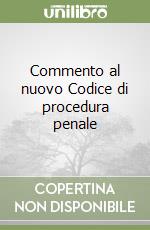 Commento al nuovo Codice di procedura penale (1) (1) libro