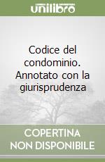 Codice del condominio. Annotato con la giurisprudenza