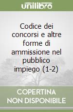 Codice dei concorsi e altre forme di ammissione nel pubblico impiego (1-2) libro