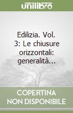 Edilizia. Vol. 3: Le chiusure orizzontali: generalità... libro