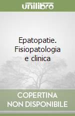 Epatopatie. Fisiopatologia e clinica libro