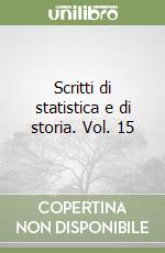 Scritti di statistica e di storia. Vol. 15 libro