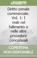 Diritto penale commerciale. Vol. 1: I reati nel fallimento e nelle altre procedure concorsuali libro