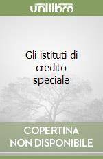 Gli istituti di credito speciale libro