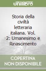 Storia della civiltà letteraria italiana. Vol. 2: Umanesimo e Rinascimento libro