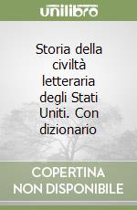 Storia della civiltà letteraria degli Stati Uniti. Con dizionario libro