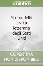 Storia della civiltà letteraria degli Stati Uniti libro