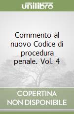 Commento al nuovo Codice di procedura penale. Vol. 4 libro