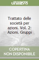 Trattato delle società per azioni. Vol. 2: Azioni. Gruppi libro