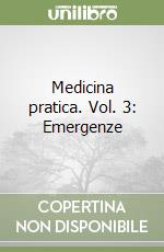 Medicina pratica. Vol. 3: Emergenze libro