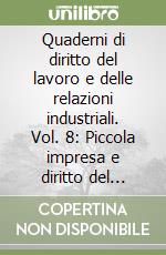 Quaderni di diritto del lavoro e delle relazioni industriali. Vol. 8: Piccola impresa e diritto del lavor libro