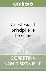 Anestesia. I principi e le tecniche libro