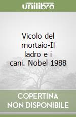 Vicolo del mortaio-Il ladro e i cani. Nobel 1988 libro