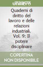 Quaderni di diritto del lavoro e delle relazioni industriali. Vol. 9: Il potere disciplinare libro