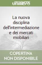 La nuova disciplina dell'intermediazione e dei mercati mobiliari libro