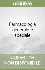 Farmacologia generale e speciale