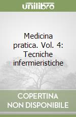 Medicina pratica. Vol. 4: Tecniche infermieristiche libro