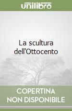La scultura dell'Ottocento libro