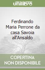 Ferdinando Maria Perrone da casa Savoia all'Ansaldo