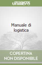 Manuale di logistica libro