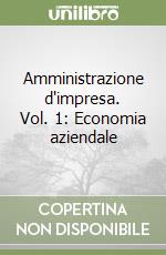 Amministrazione d'impresa. Vol. 1: Economia aziendale libro