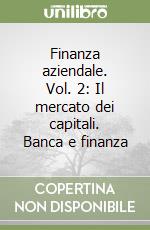 Finanza aziendale. Vol. 2: Il mercato dei capitali. Banca e finanza libro