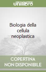 Biologia della cellula neoplastica libro