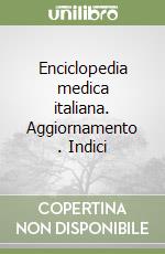 Enciclopedia medica italiana. Aggiornamento (1). Indici libro