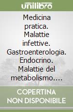 Medicina pratica. Malattie infettive. Gastroenterologia. Endocrino. Malattie del metabolismo. Tossicologia libro