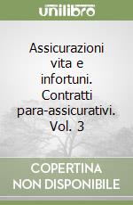 Assicurazioni vita e infortuni. Contratti para-assicurativi. Vol. 3 libro