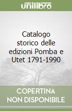 Catalogo storico delle edizioni Pomba e Utet 1791-1990 libro