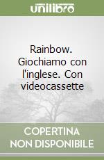 Rainbow. Giochiamo con l'inglese. Con videocassette libro