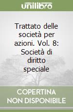 Trattato delle società per azioni. Vol. 8: Società di diritto speciale libro
