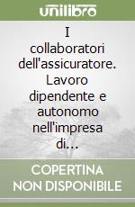 I collaboratori dell'assicuratore. Lavoro dipendente e autonomo nell'impresa di assicurazione. Vol. 4