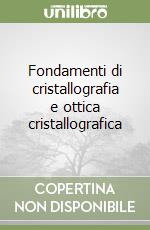 Fondamenti di cristallografia e ottica cristallografica libro