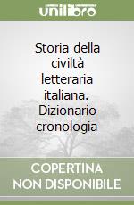 Storia della civiltà letteraria italiana. Dizionario cronologia libro