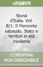 Storia d'Italia. Vol. 8/1: Il Piemonte sabaudo. Stato e territori in età moderna libro