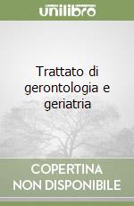 Trattato di gerontologia e geriatria libro