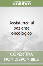 Assistenza al paziente oncologico libro