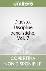 Digesto. Discipline penalistiche. Vol. 7
