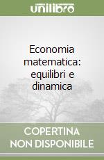 Economia matematica: equilibri e dinamica libro