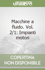 Macchine a fluido. Vol. 2/1: Impianti motori libro