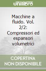 Macchine a fluido. Vol. 2/2: Compressori ed espansori volumetrici libro