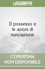 Il possesso e le azioni di nunciazione libro