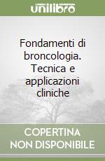 Fondamenti di broncologia. Tecnica e applicazioni cliniche libro