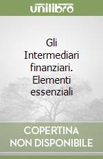 Gli Intermediari finanziari. Elementi essenziali libro