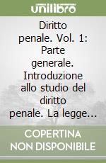 Diritto penale. Vol. 1: Parte generale. Introduzione allo studio del diritto penale. La legge penale. Il reato libro