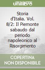 Storia d'Italia. Vol. 8/2: Il Piemonte sabaudo dal periodo napoleonico al Risorgimento libro