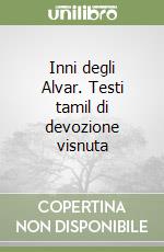 Inni degli Alvar. Testi tamil di devozione visnuta